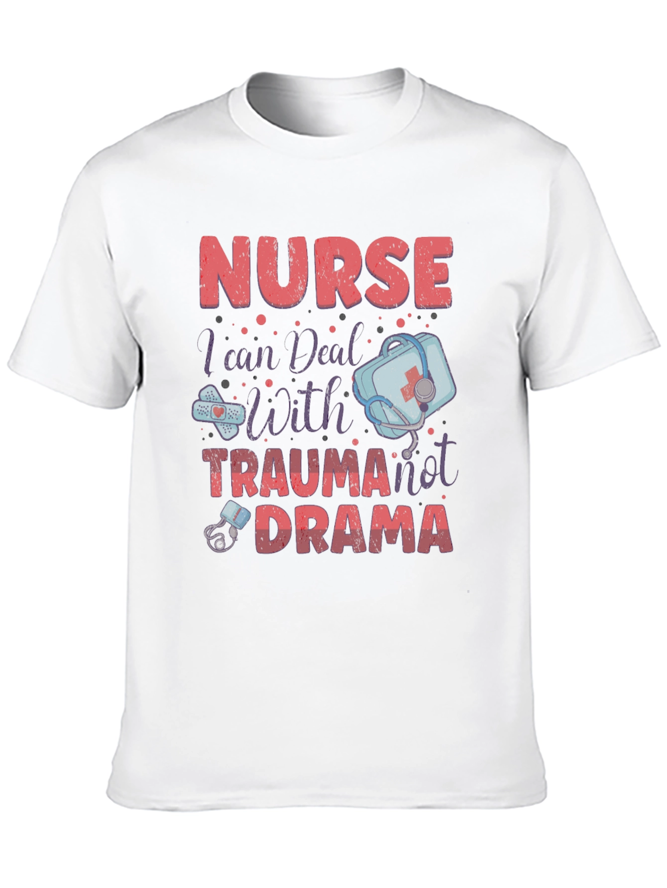 Nurse Trauma Drama T-Shirt - Medical Humor Apparel