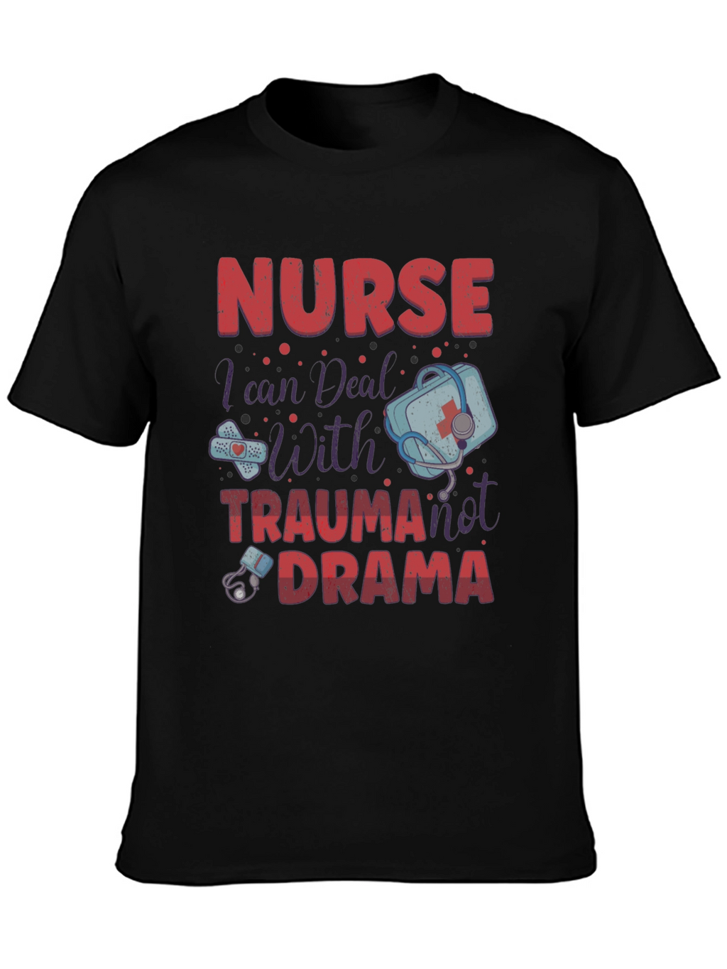 Nurse Trauma Drama T-Shirt - Medical Humor Apparel