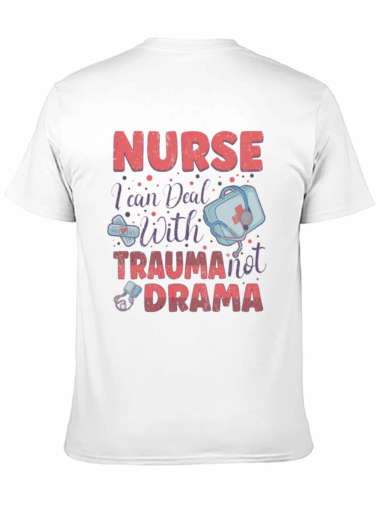 Nurse Trauma Drama T-Shirt - Medical Humor Apparel