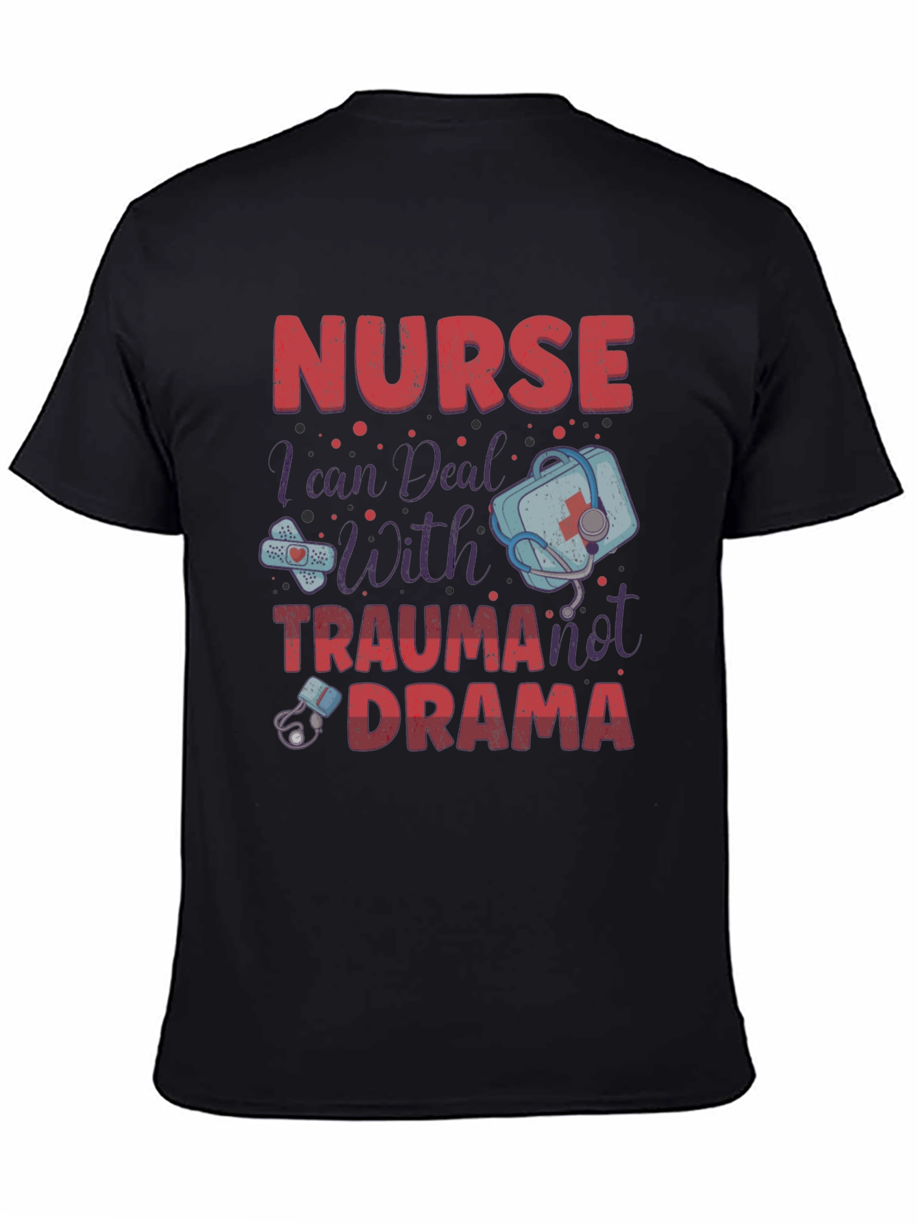 Nurse Trauma Drama T-Shirt - Medical Humor Apparel