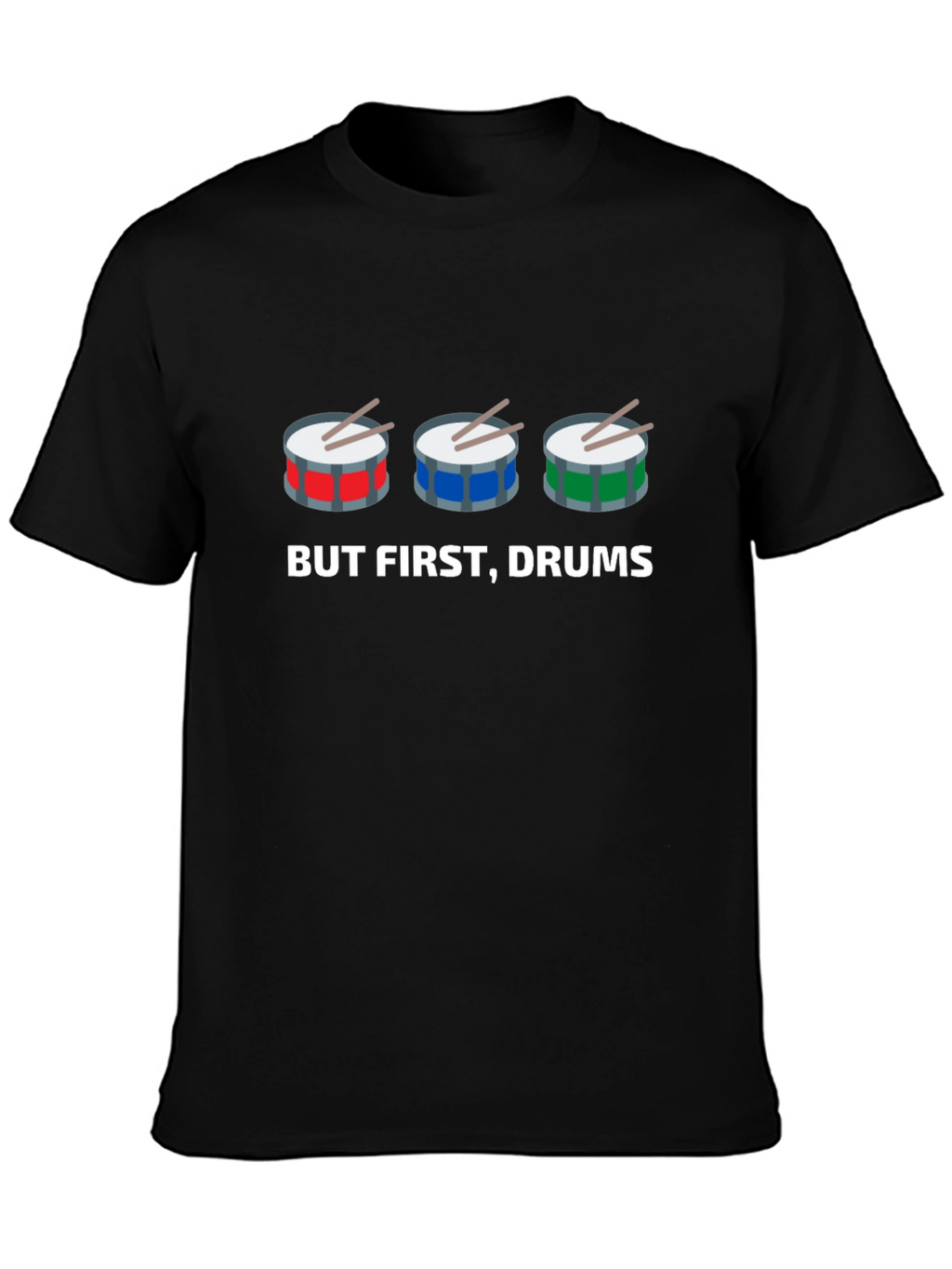 But First Drums! Graphic T-Shirt