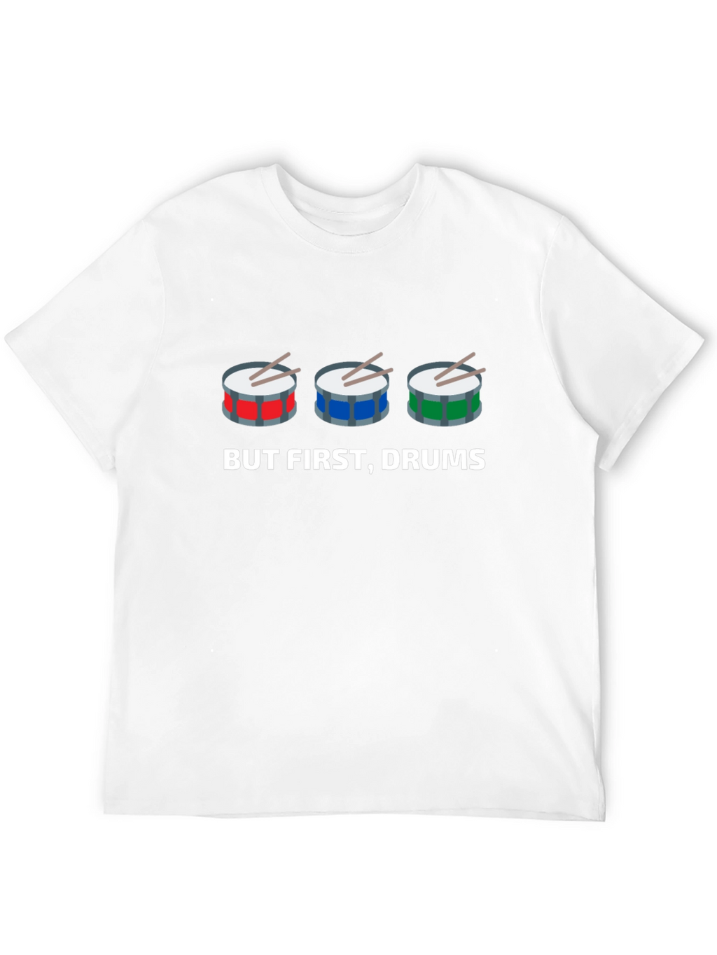 But First Drums! Graphic T-Shirt