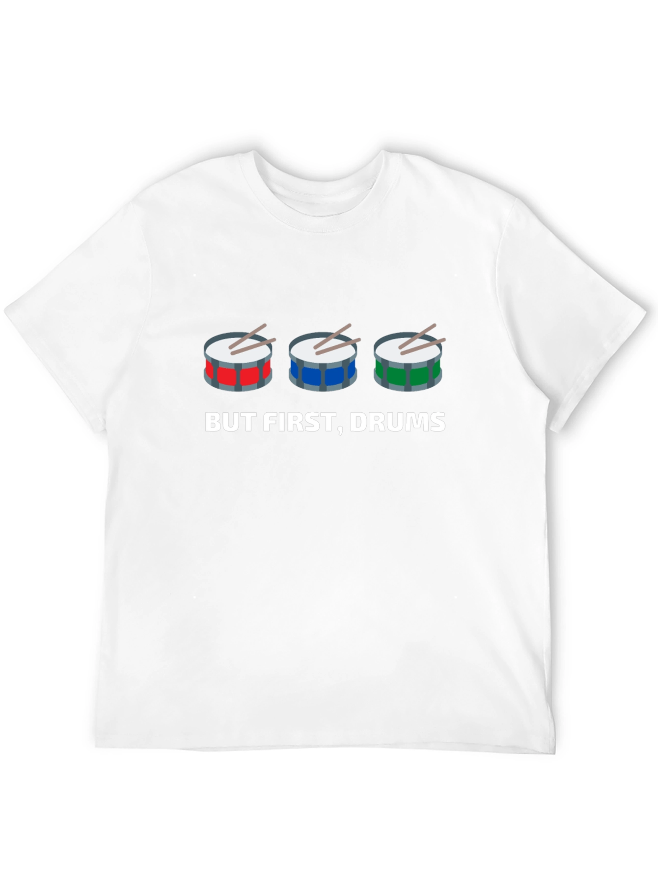 But First Drums! Graphic T-Shirt