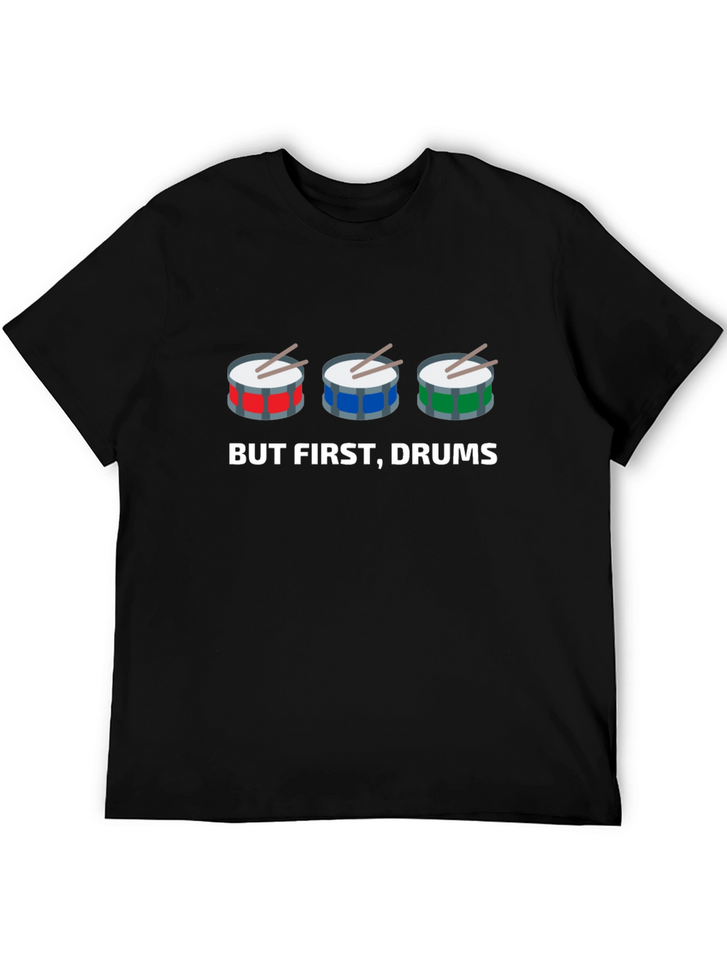 But First Drums! Graphic T-Shirt