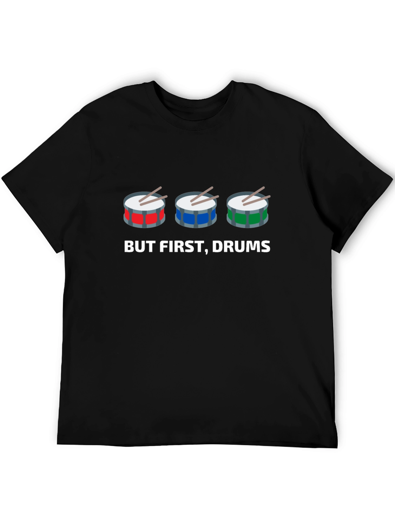 But First Drums! Graphic T-Shirt