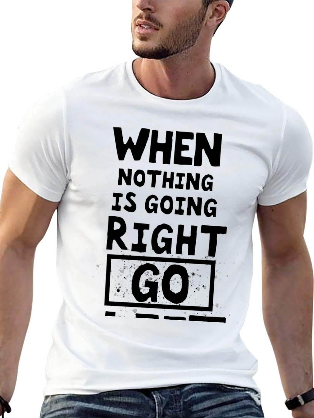 When Nothing Is Going Right Go - Black T-Shirt
