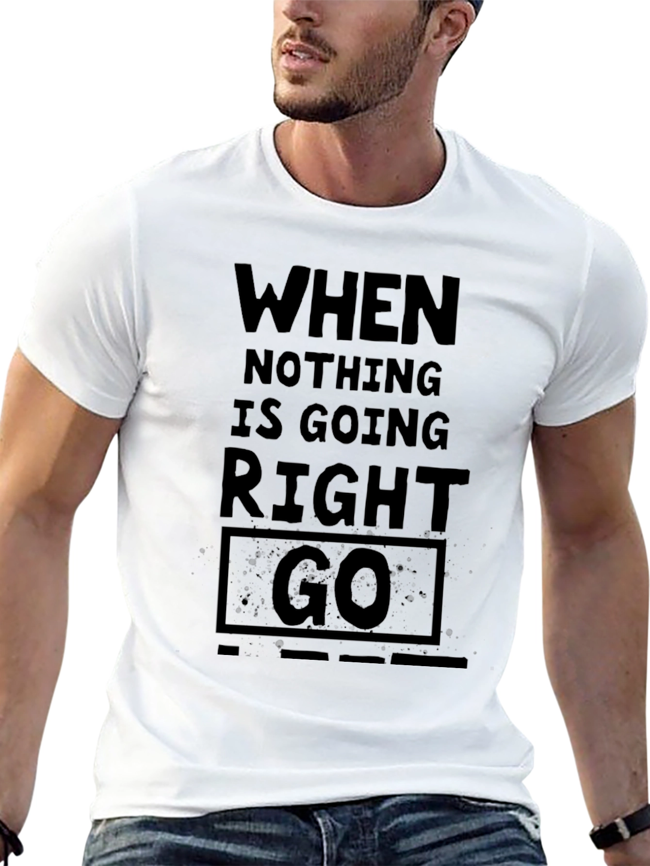 When Nothing Is Going Right Go - Black T-Shirt