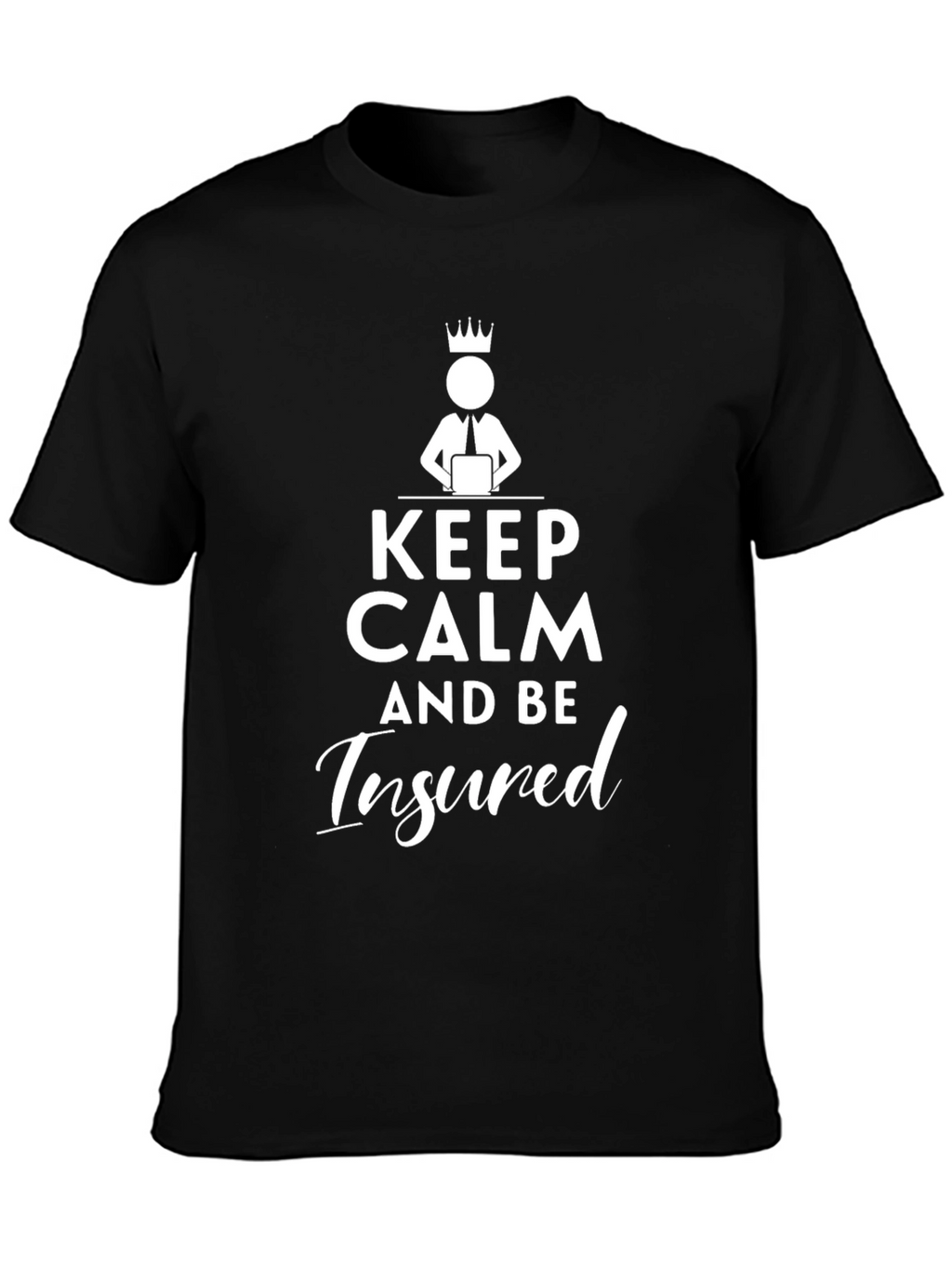 Keep Calm and Be Insured T-Shirt