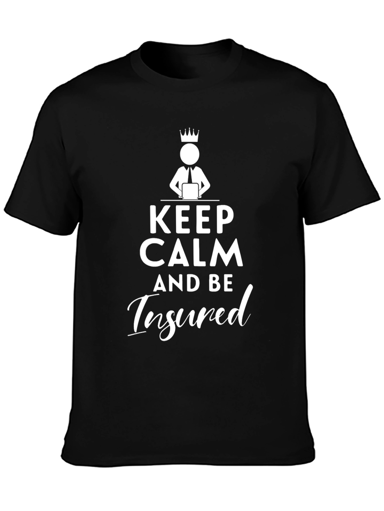 Keep Calm and Be Insured T-Shirt