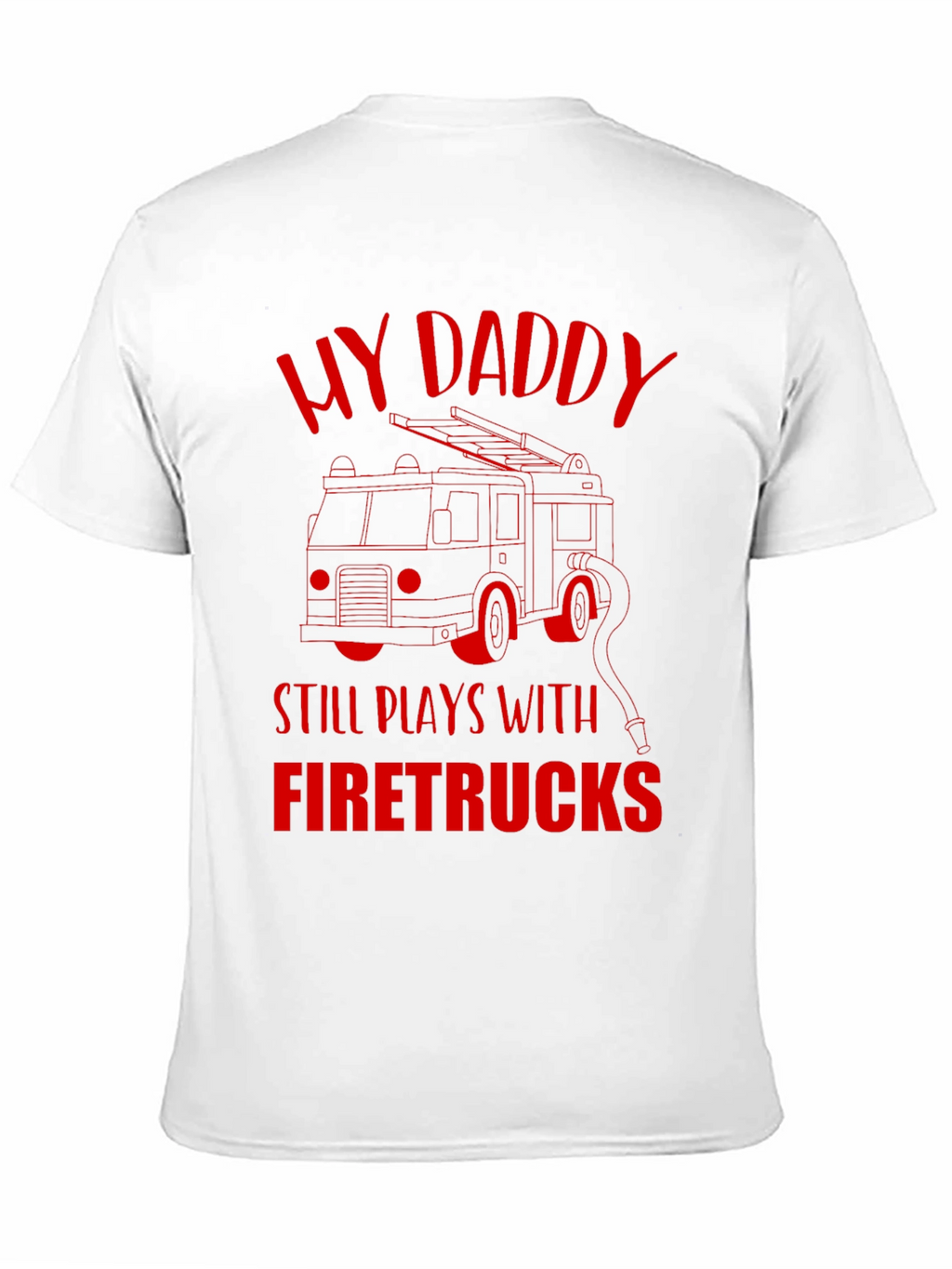 My Daddy Still Plays With Firetrucks T-Shirt