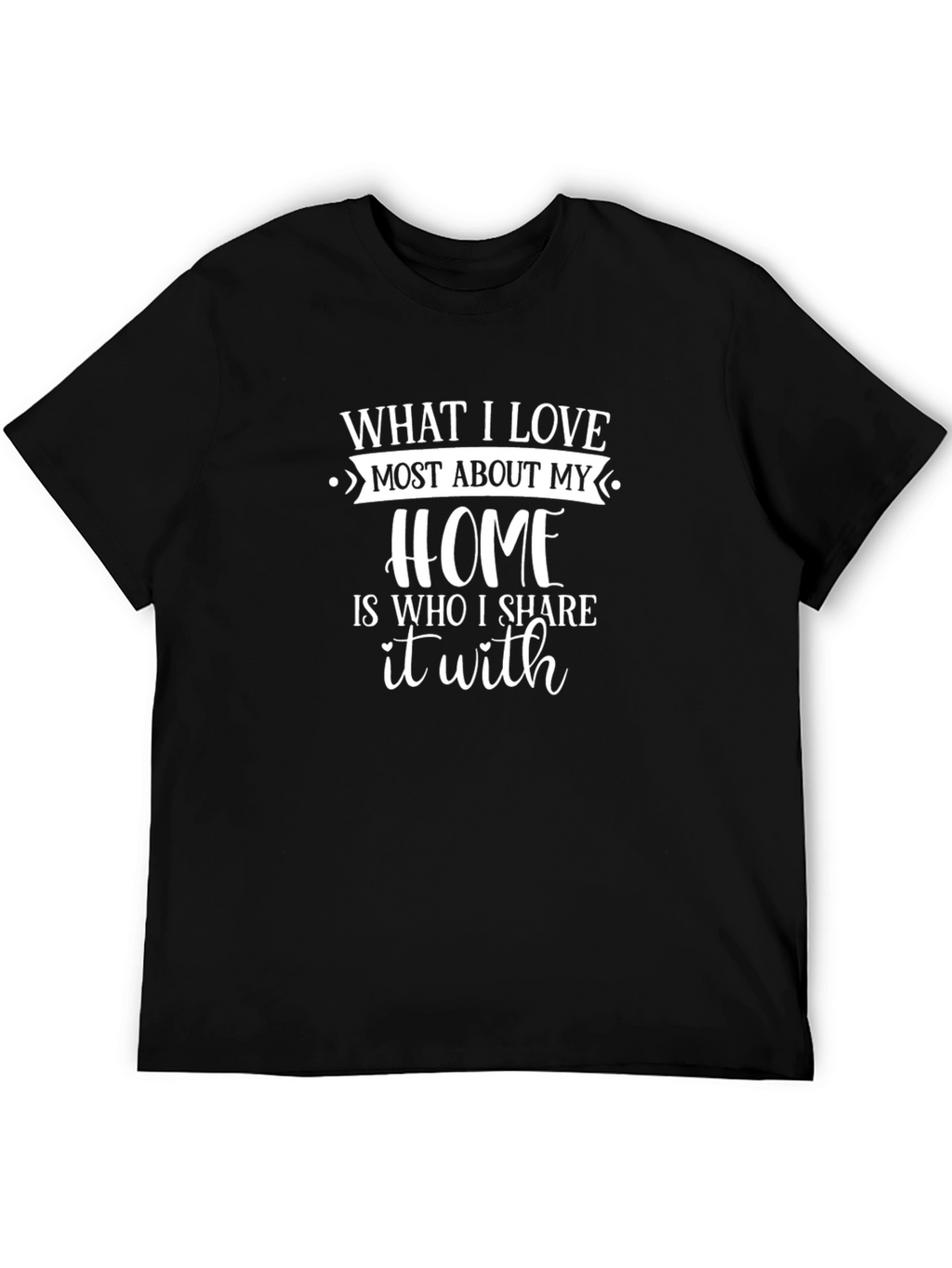 Home Is Who I Share It With T-Shirt