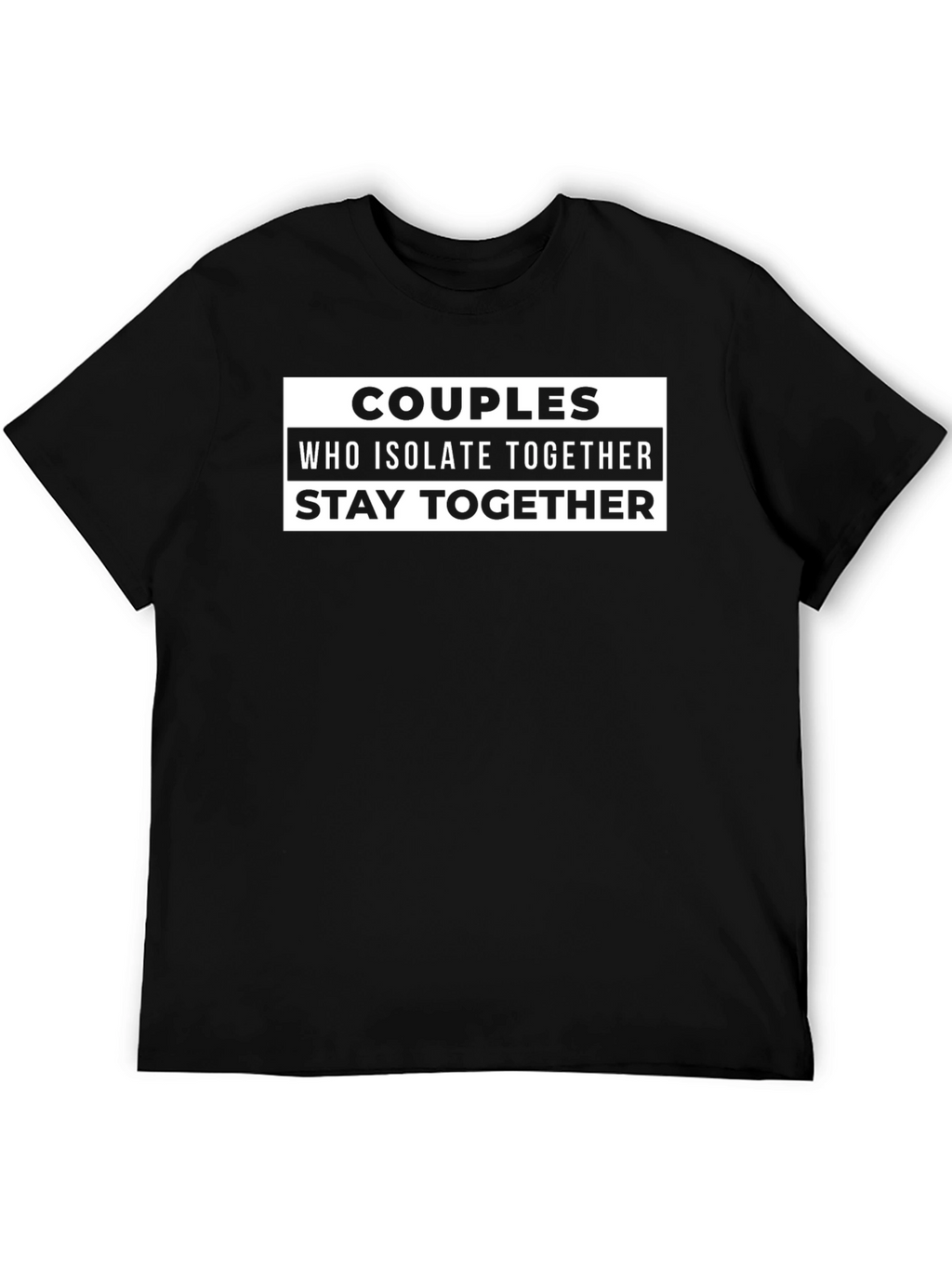Couples Who Isolate Together Stay Together T-Shirt
