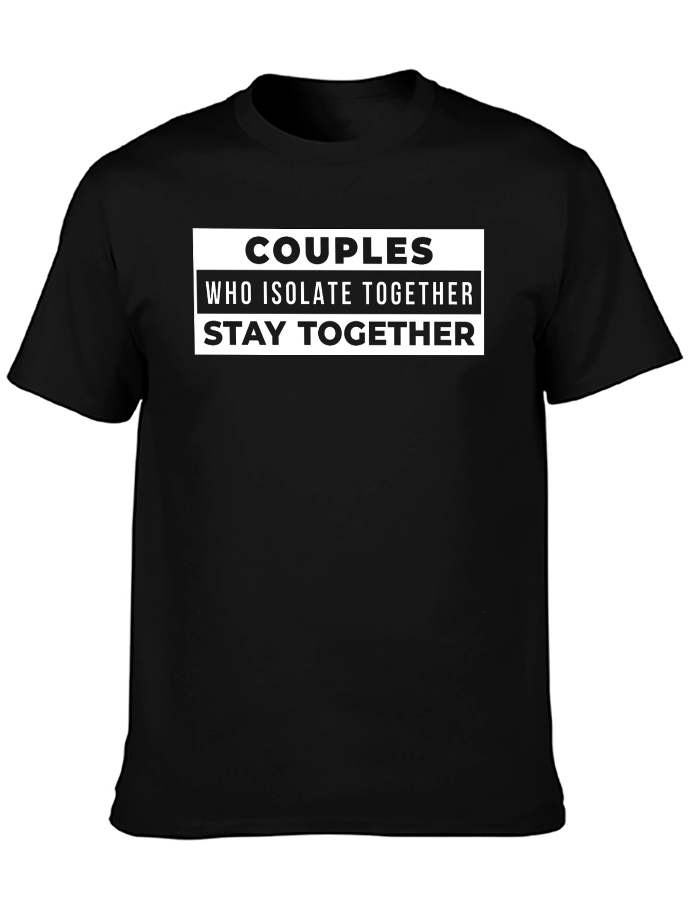 Couples Who Isolate Together Stay Together T-Shirt