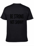Be Strong Not Skinny Black Graphic T-Shirt