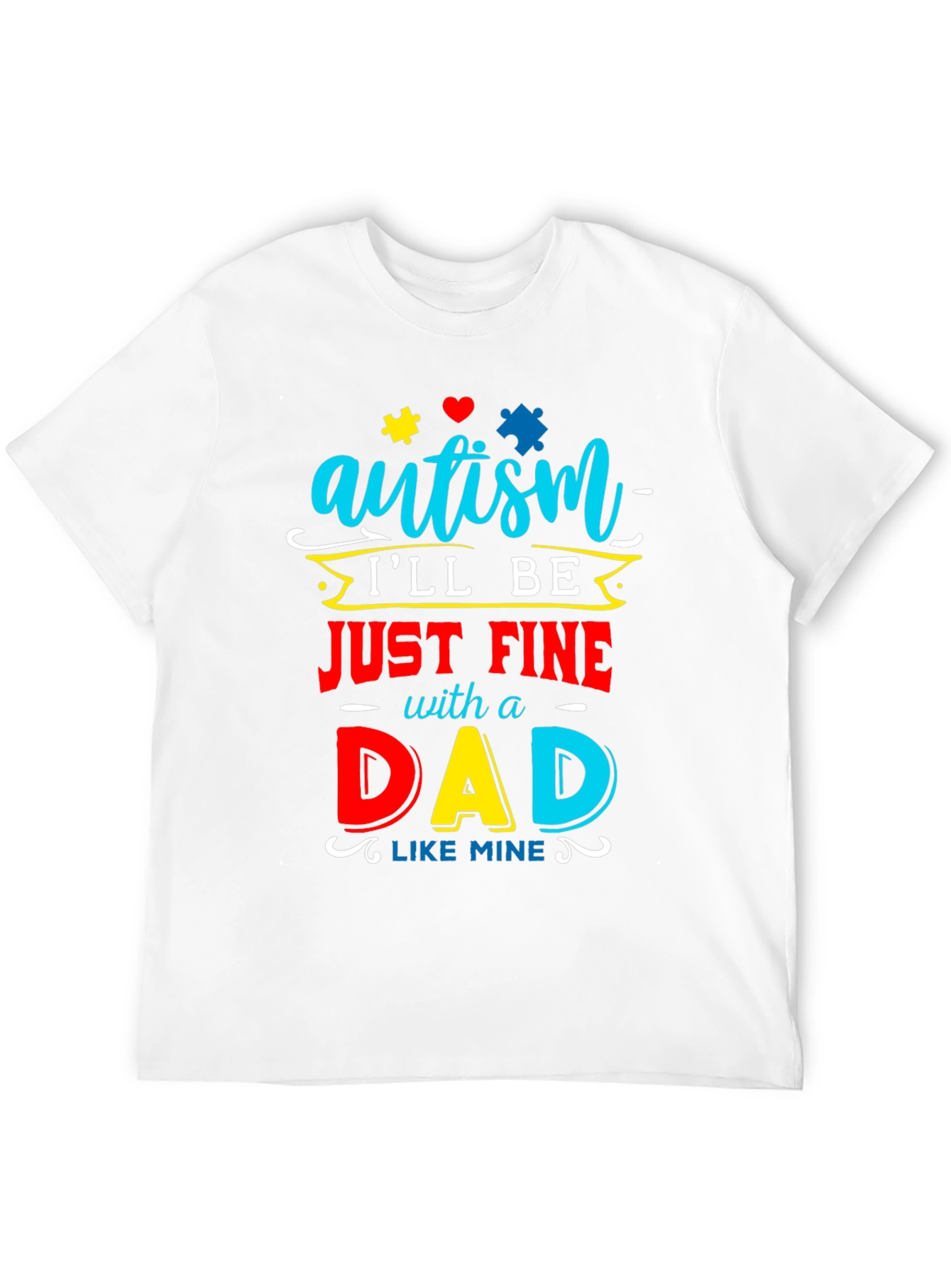 Autism Dad T-Shirt: Ill Be Just Fine