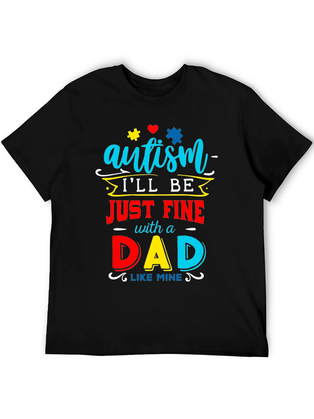 Autism Dad T-Shirt: Ill Be Just Fine