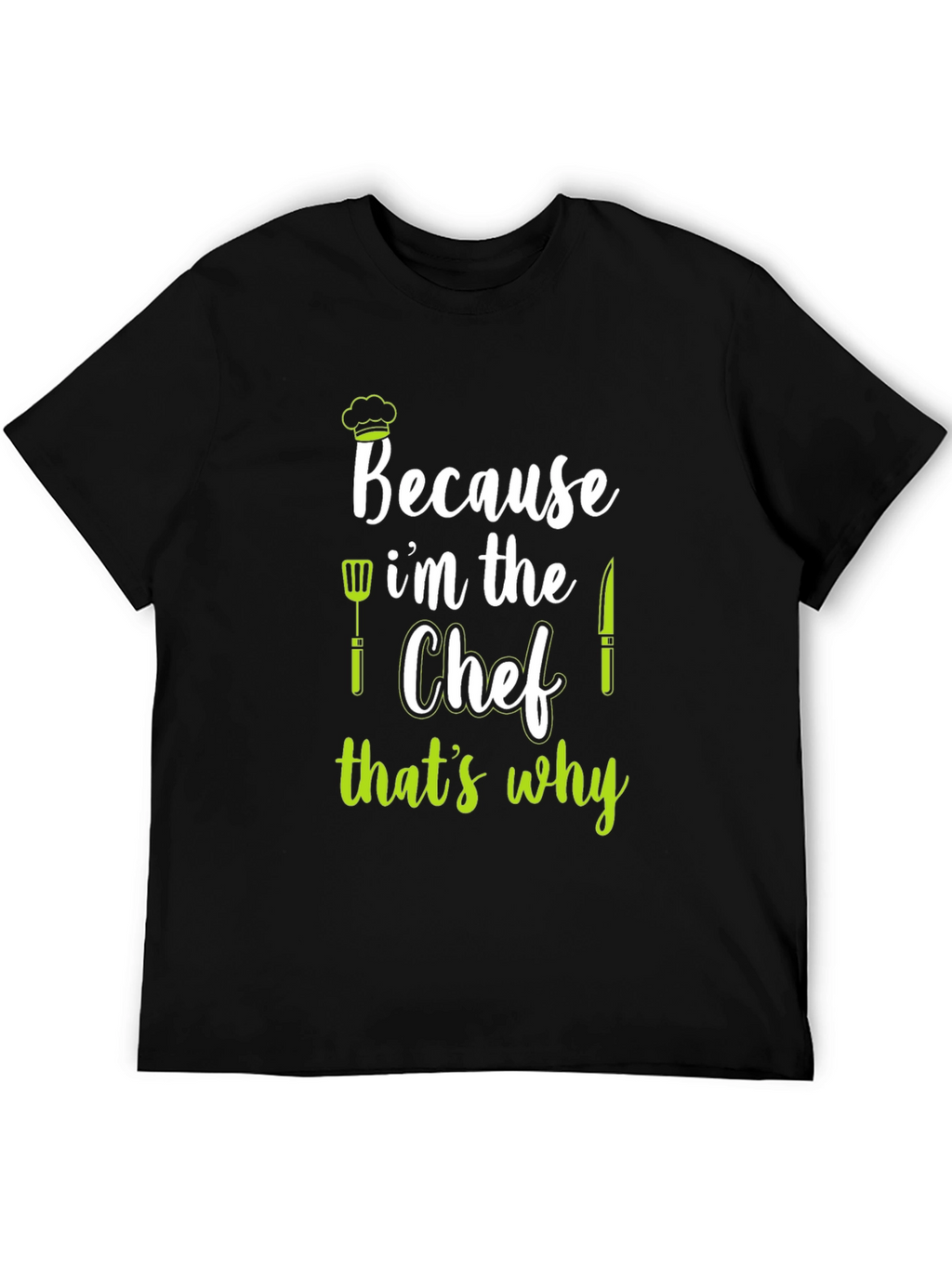 Because Im The Chef T-Shirt