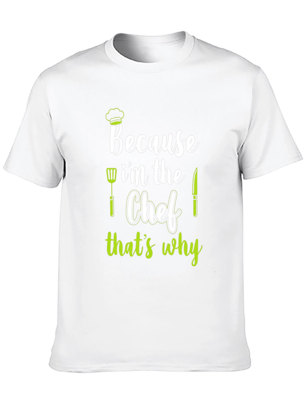 Because Im The Chef T-Shirt