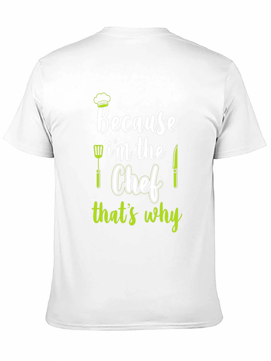 Because Im The Chef T-Shirt
