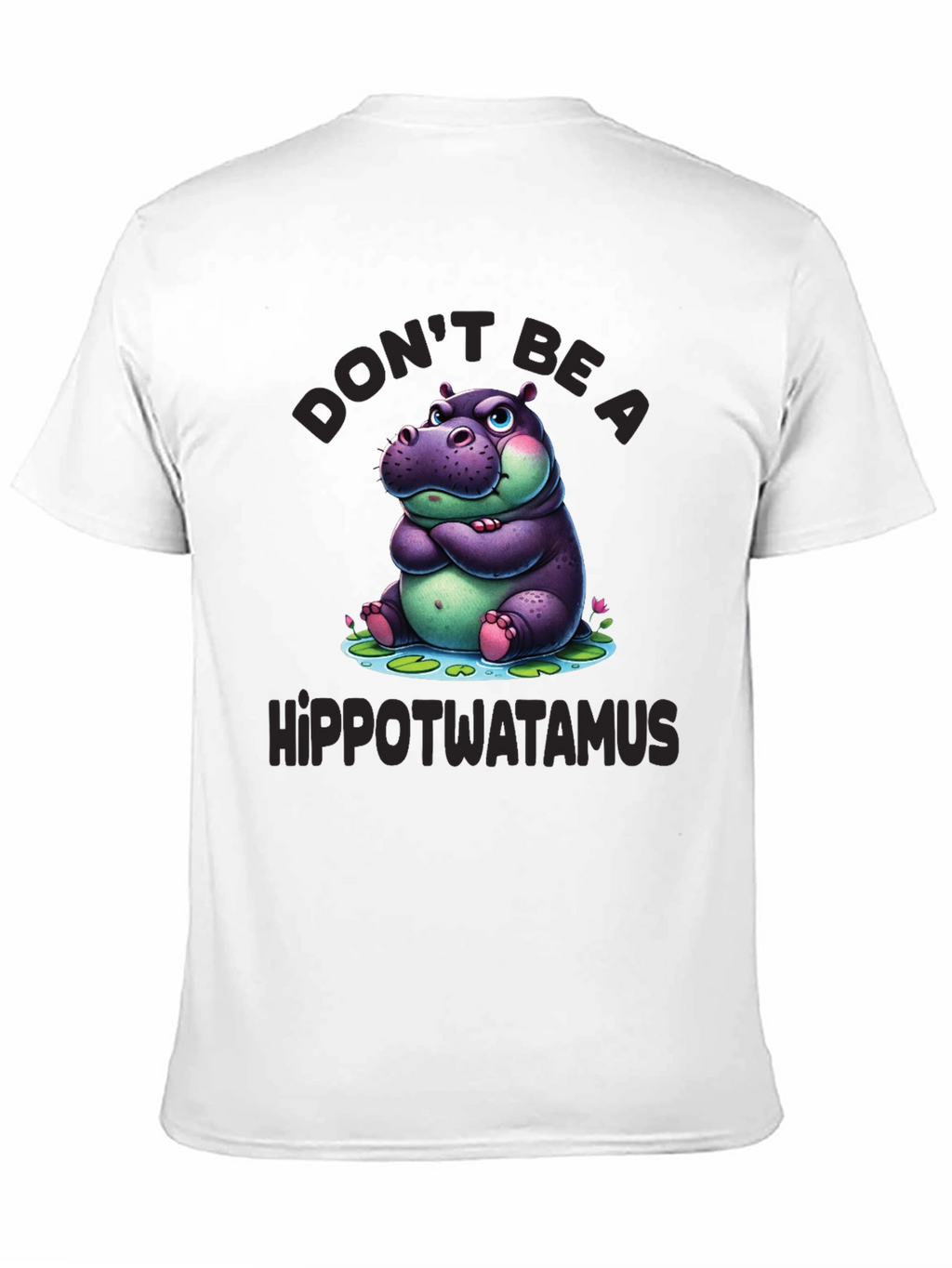 Dont Be a Hippotwatamus T-Shirt