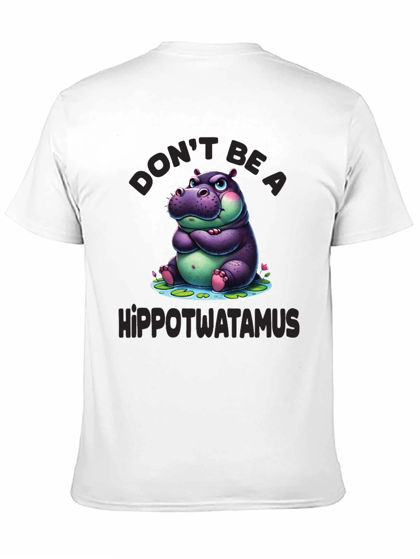 Dont Be a Hippotwatamus T-Shirt