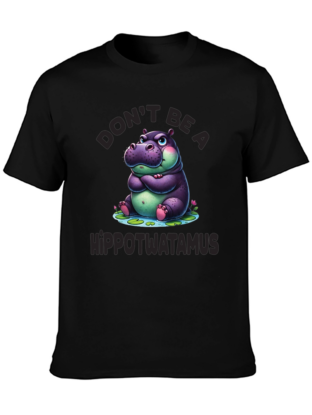 Dont Be a Hippotwatamus T-Shirt