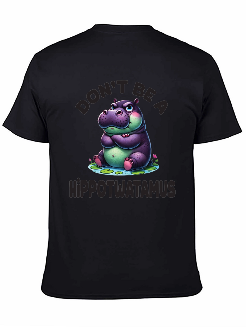 Dont Be a Hippotwatamus T-Shirt