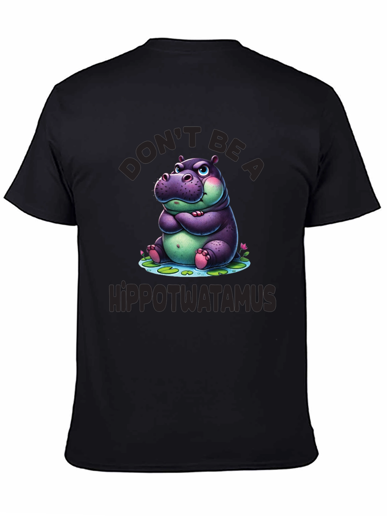 Dont Be a Hippotwatamus T-Shirt
