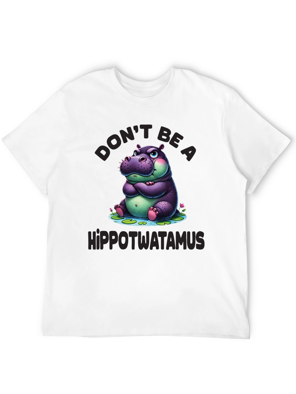 Dont Be a Hippotwatamus T-Shirt