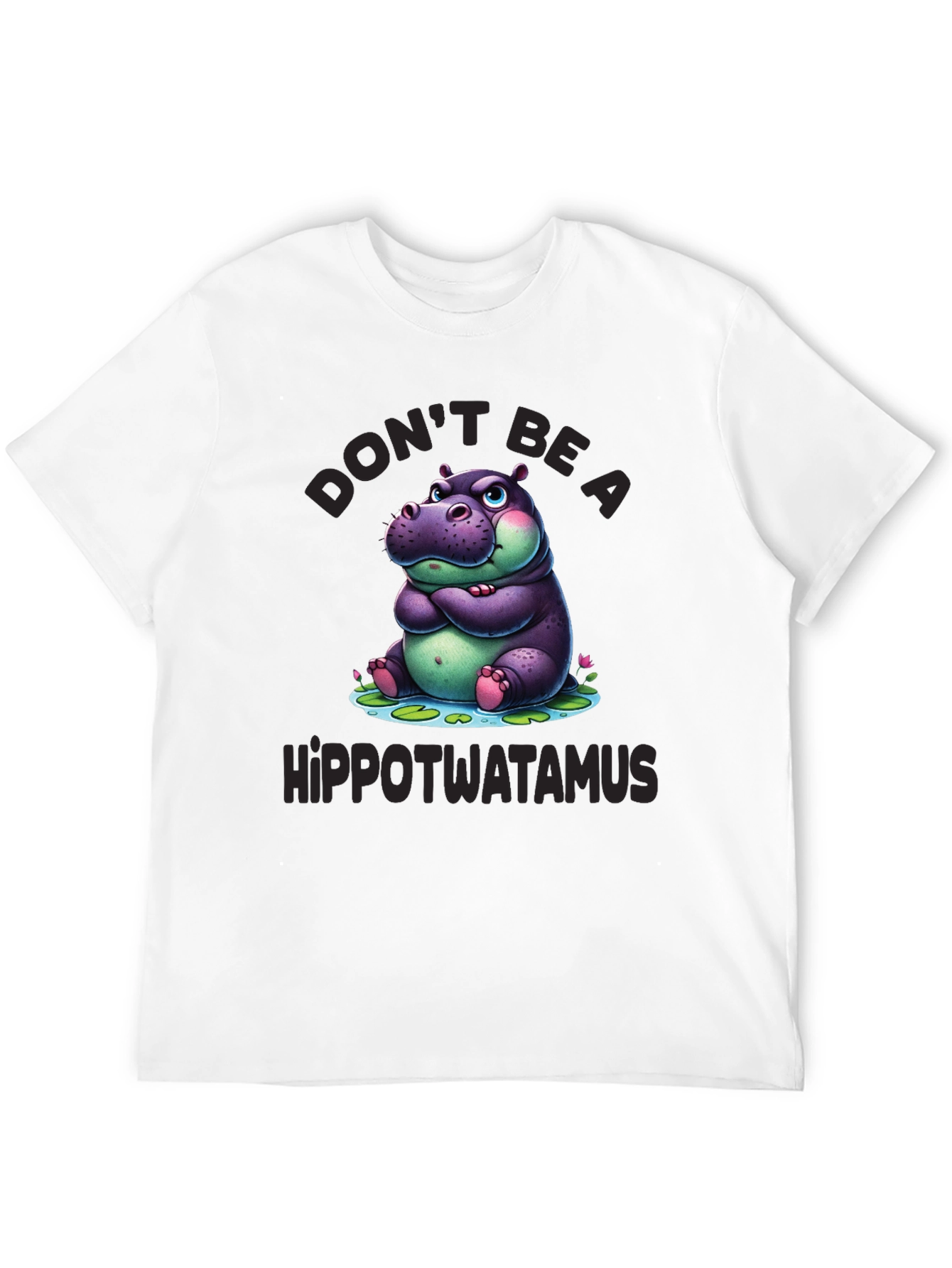 Dont Be a Hippotwatamus T-Shirt
