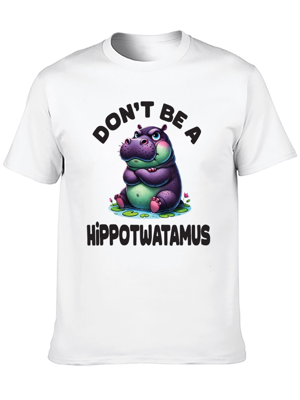 Dont Be a Hippotwatamus T-Shirt