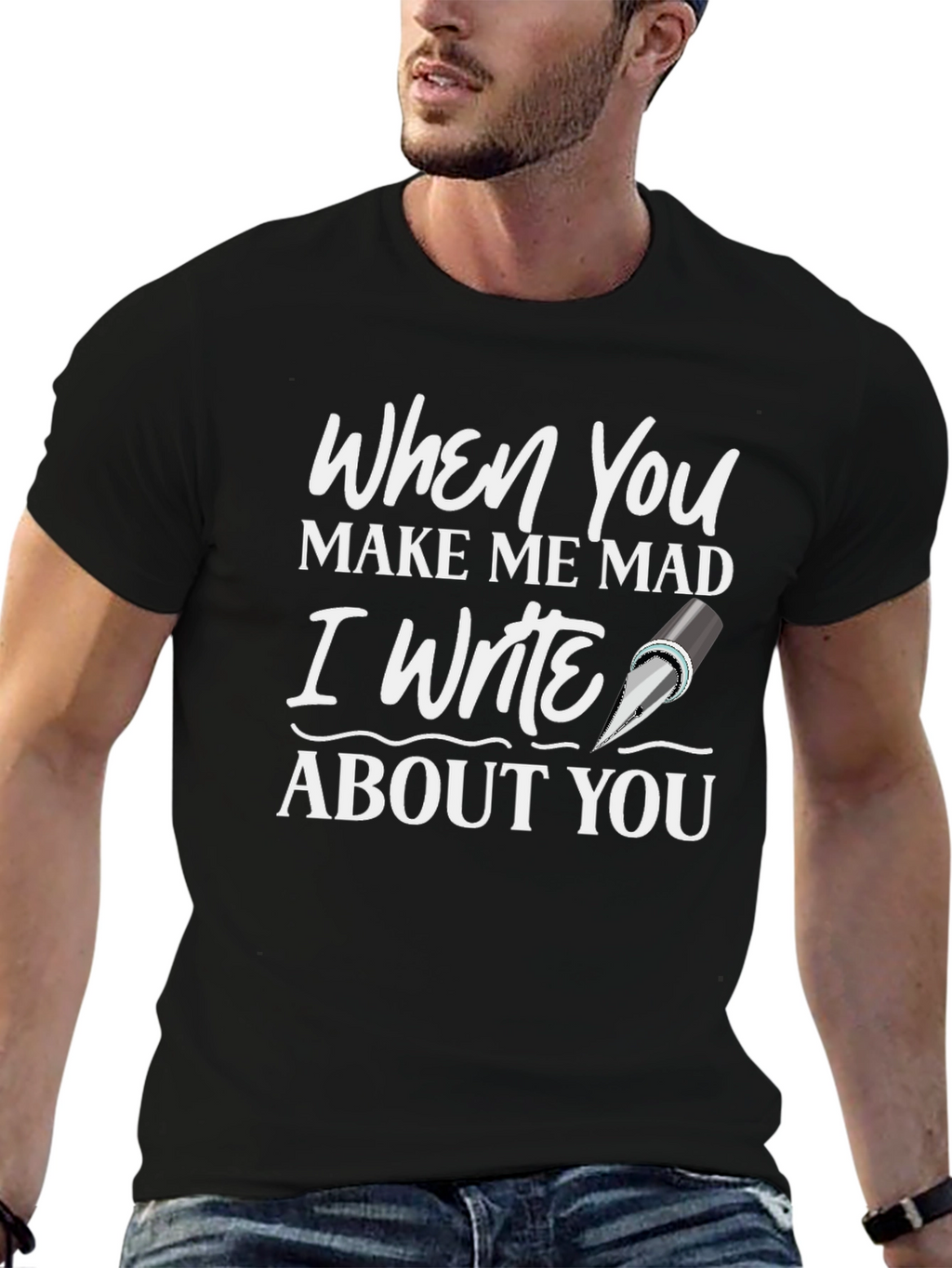 When You Make Me Mad T-Shirt - Writer Novelty