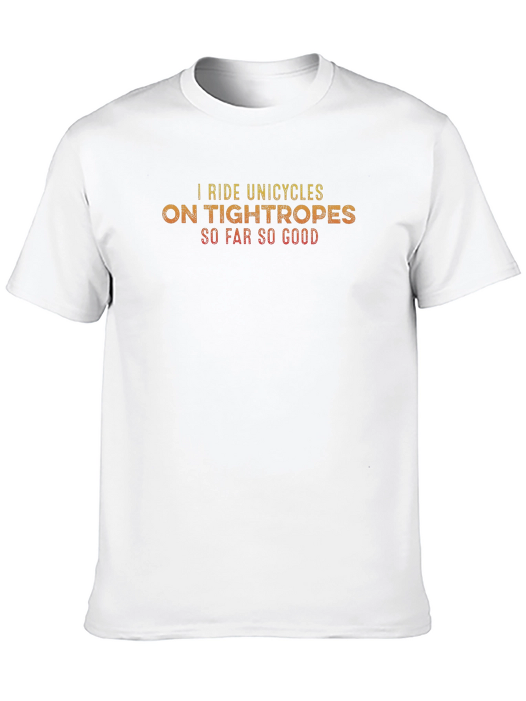 Unicycle Tightrope T-Shirt - So Far So Good