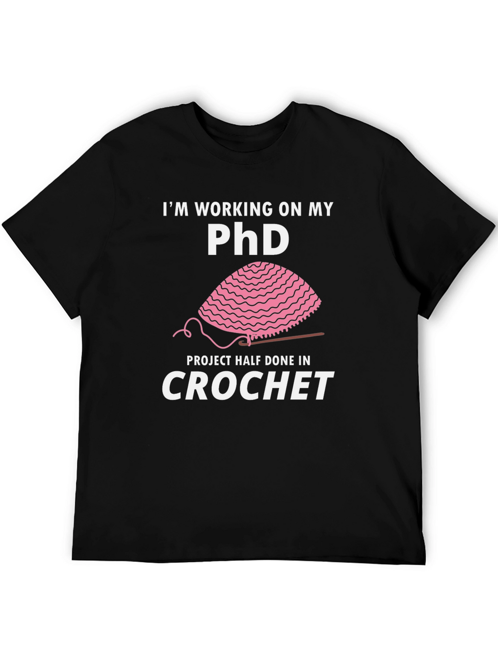 Crochet PhD T-Shirt - Funny Crafting Humor