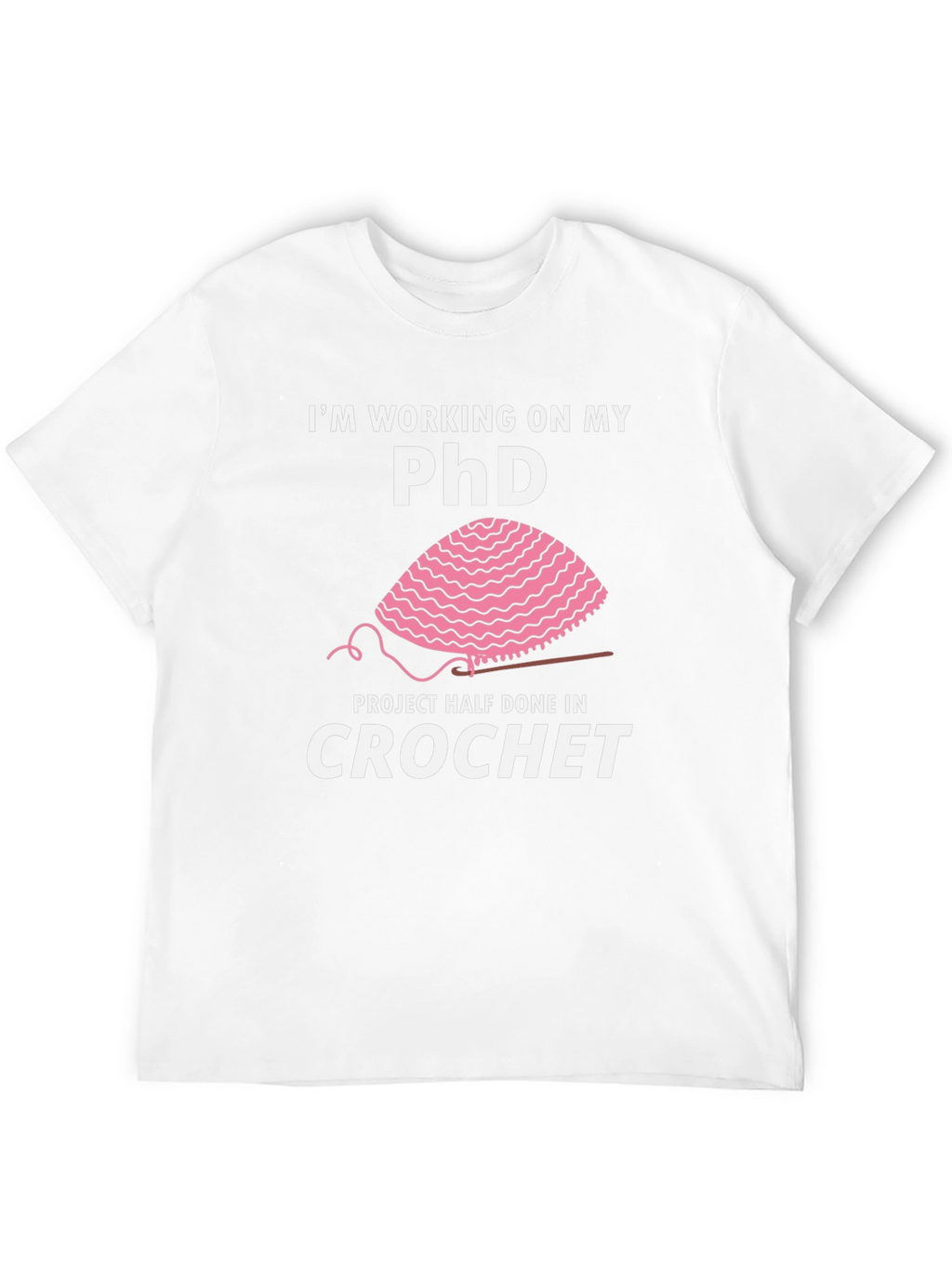 Crochet PhD T-Shirt - Funny Crafting Humor