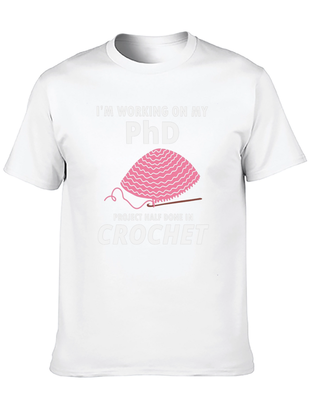 Crochet PhD T-Shirt - Funny Crafting Humor