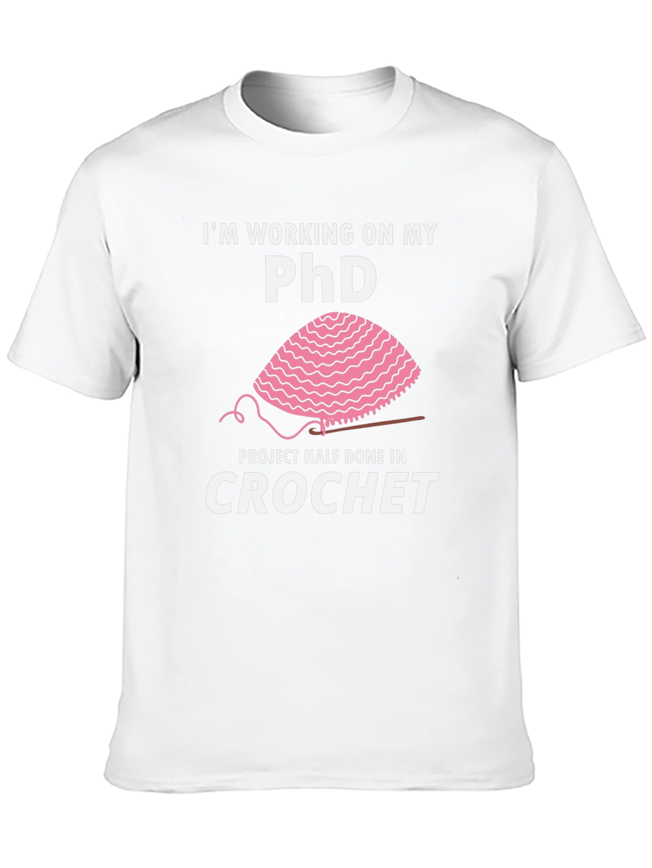 Crochet PhD T-Shirt - Funny Crafting Humor