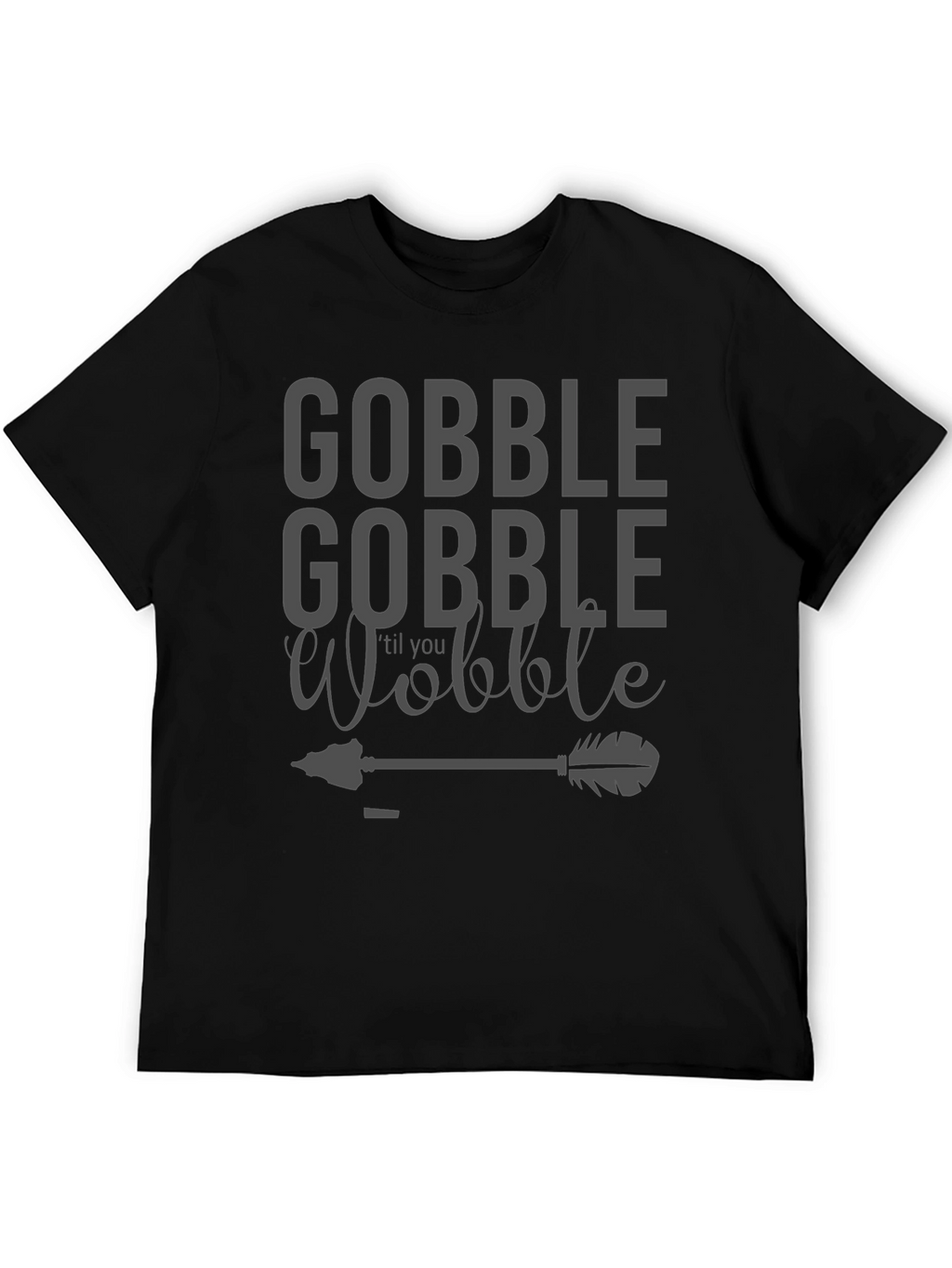 Gobble til You Wobble Black T-Shirt