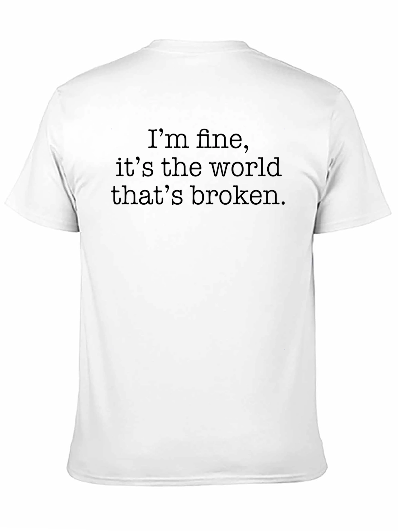 Im Fine Its The World Thats Broken Tee