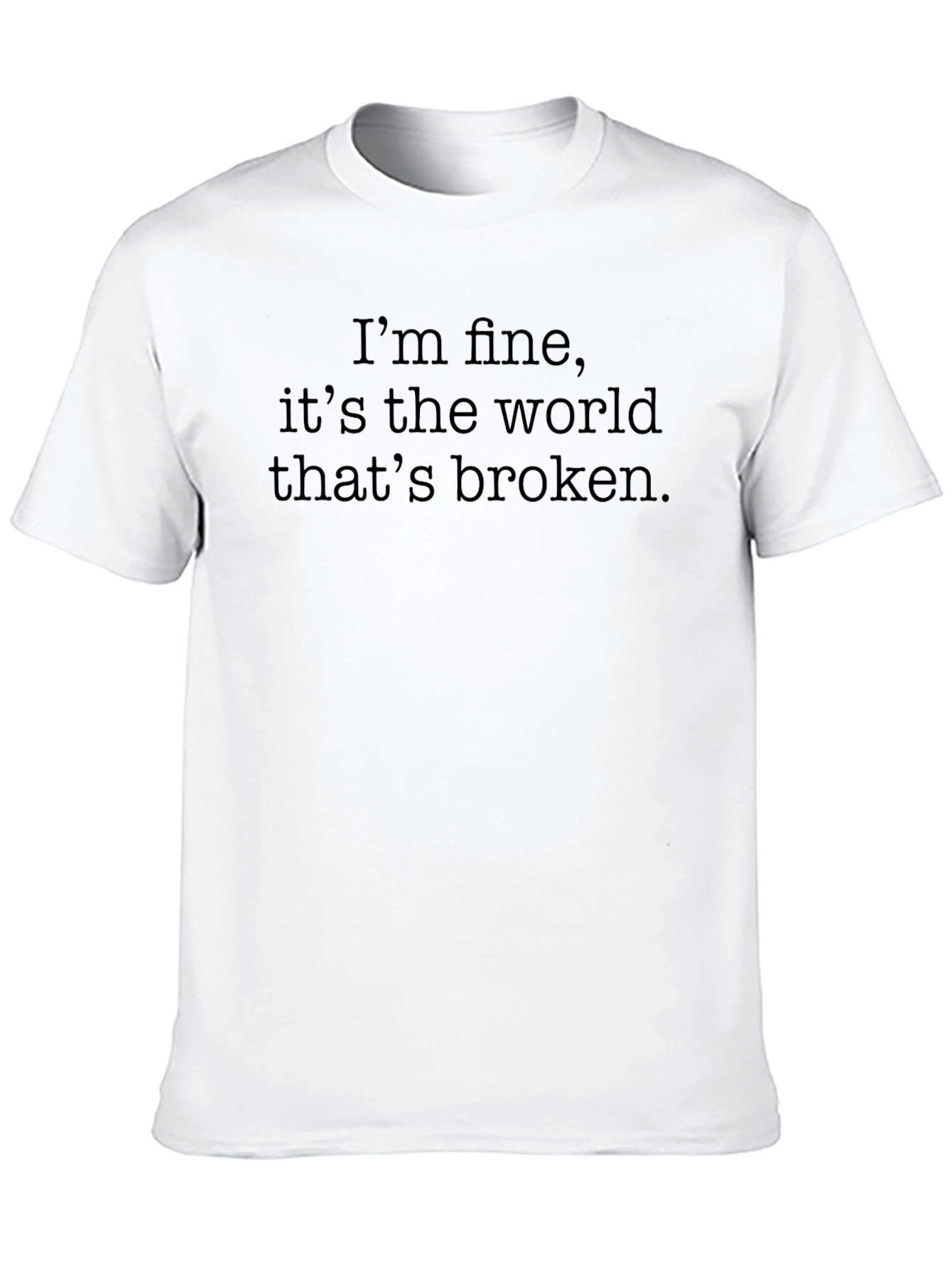Im Fine Its The World Thats Broken Tee