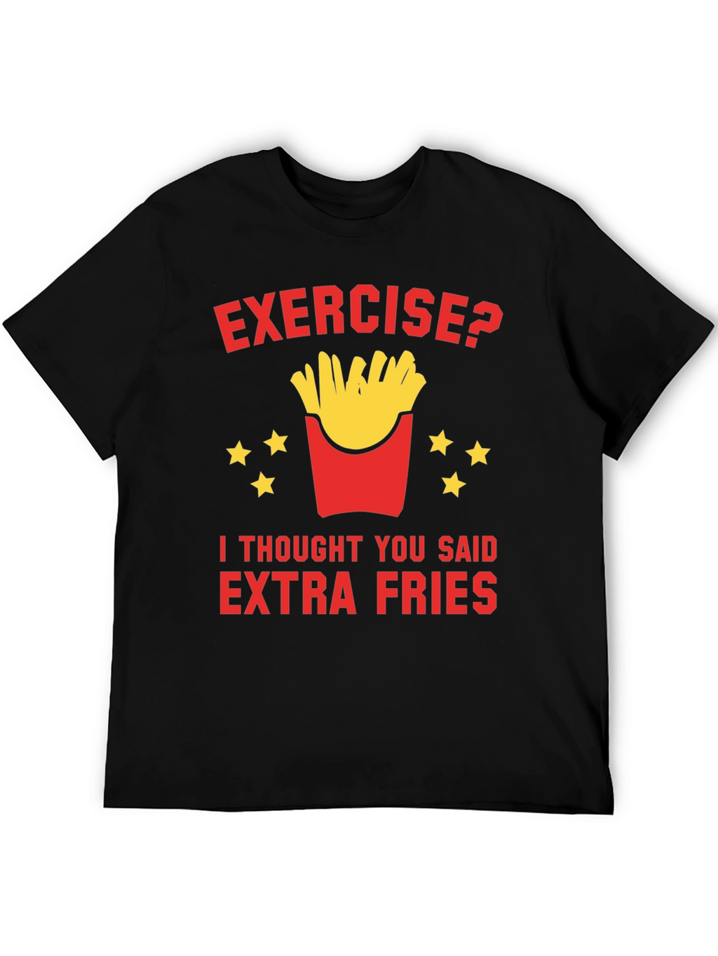 Exercise? Extra Fries T-Shirt Funny Foodie