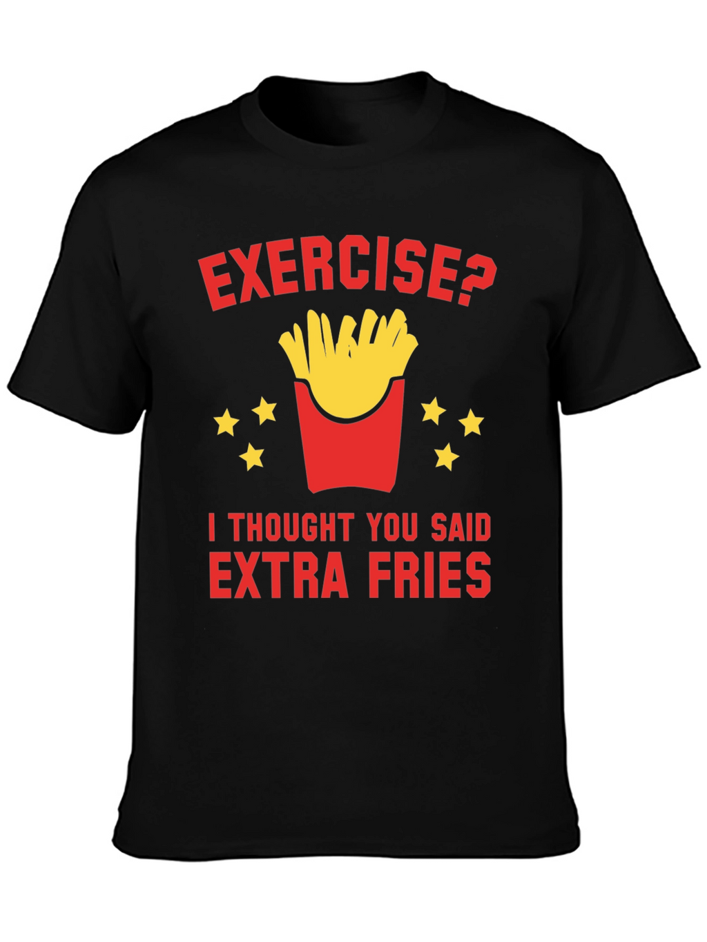 Exercise? Extra Fries T-Shirt Funny Foodie