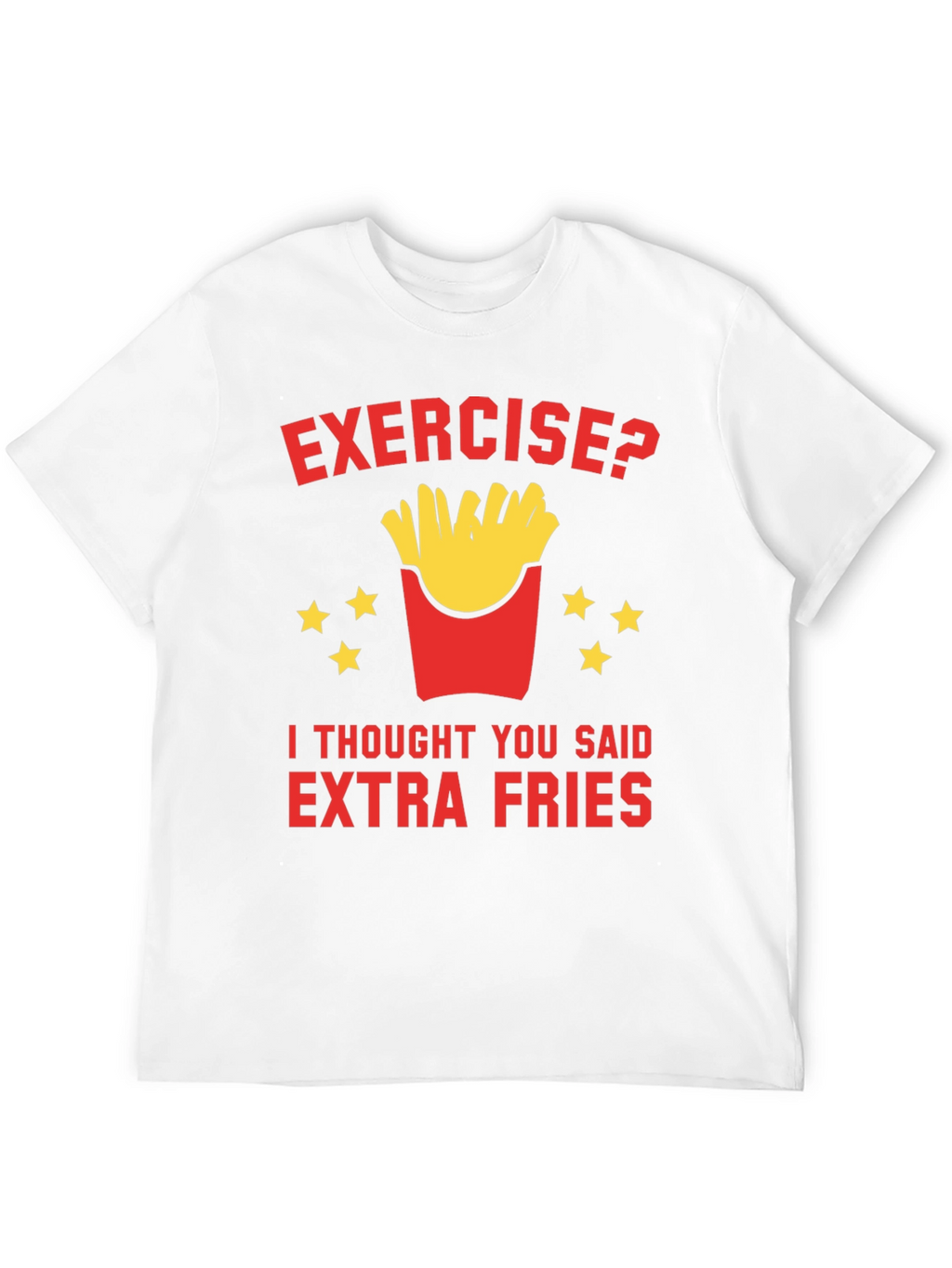Exercise? Extra Fries T-Shirt Funny Foodie