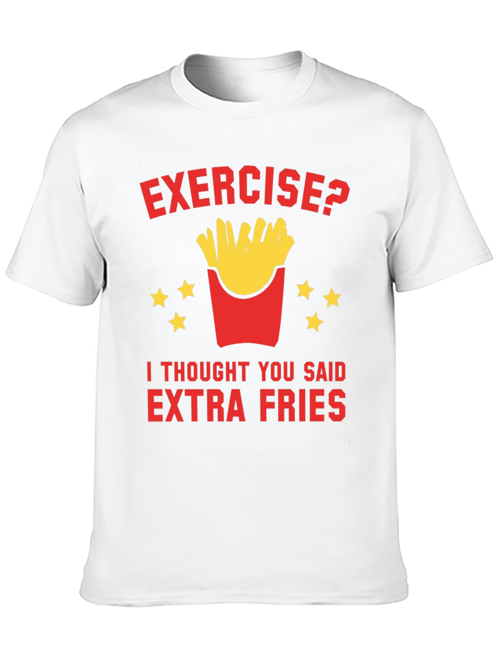 Exercise? Extra Fries T-Shirt Funny Foodie