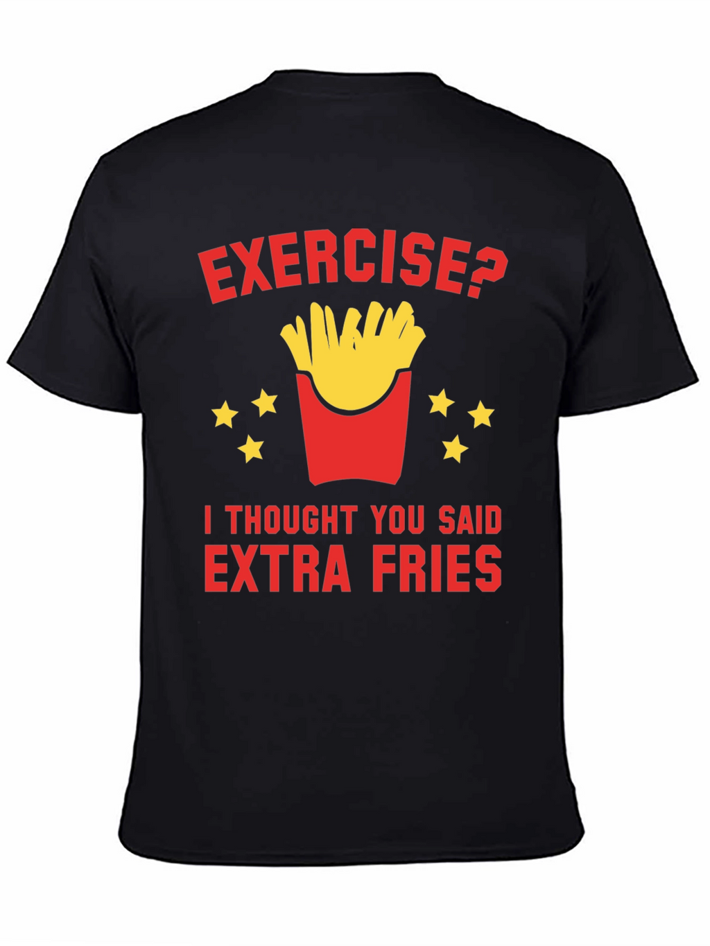 Exercise? Extra Fries T-Shirt Funny Foodie