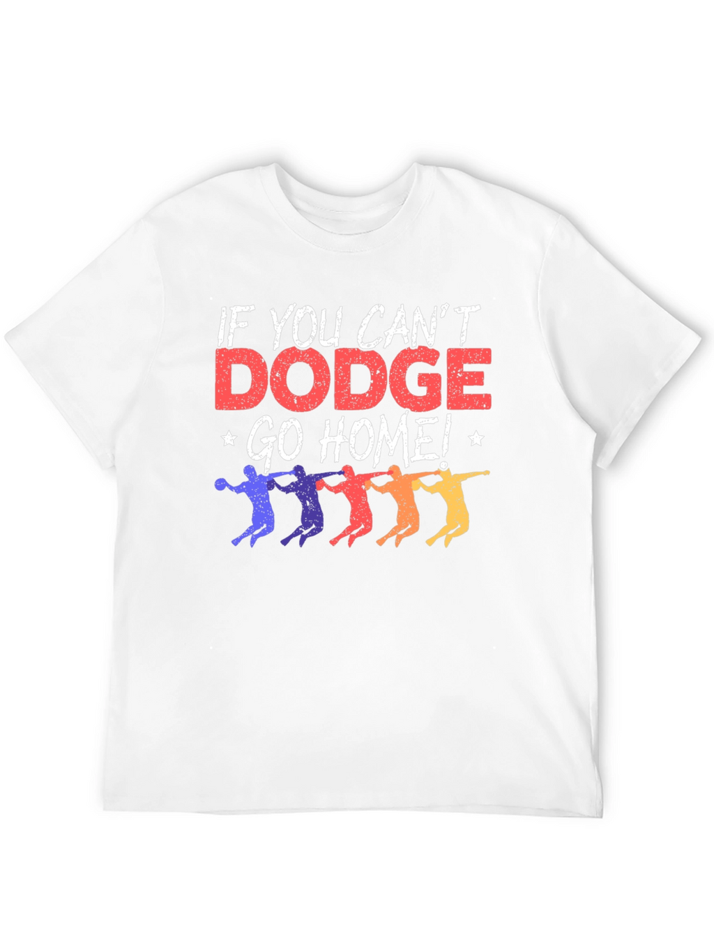 Dodgeball T-Shirt - If You Cant Dodge Go Home