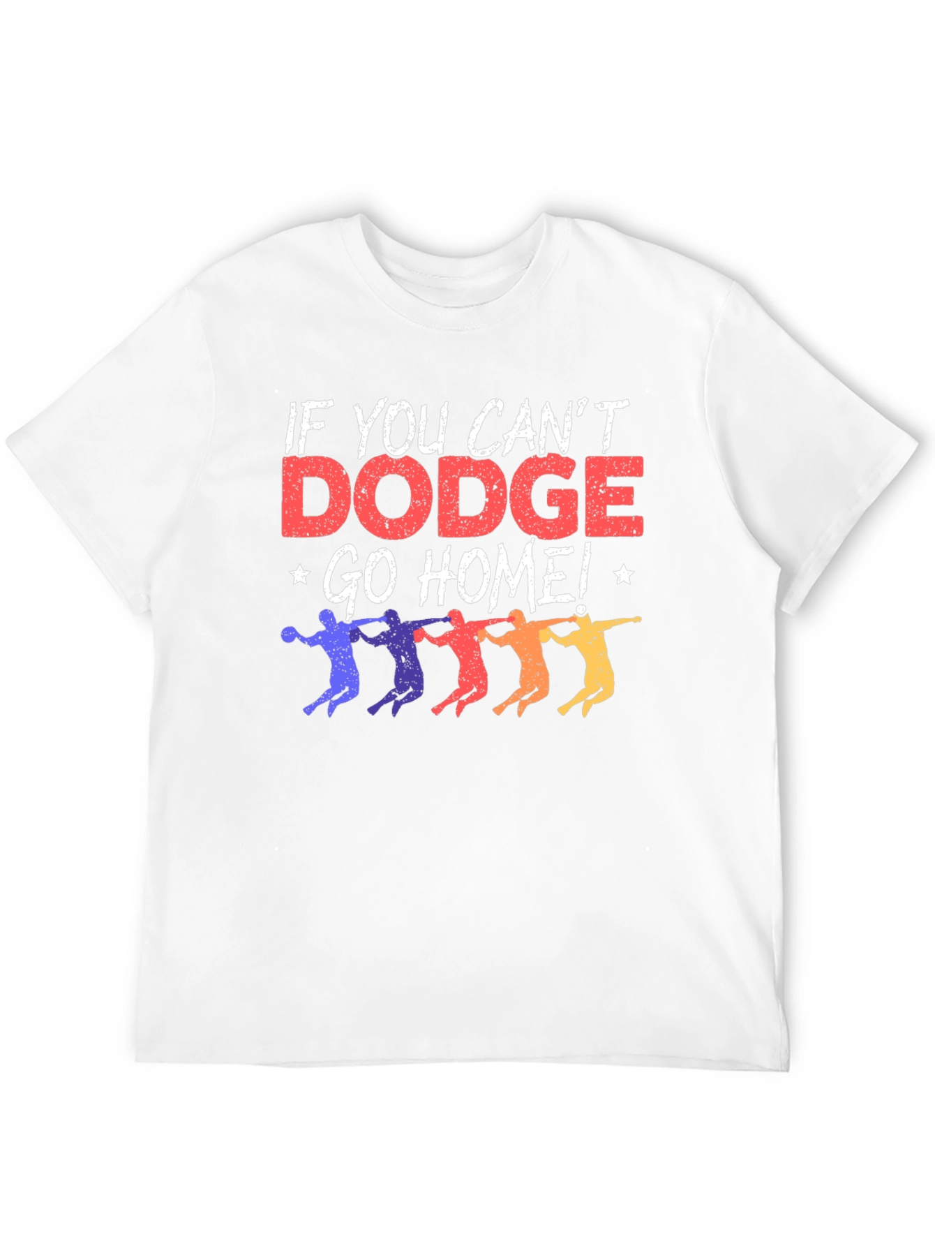 Dodgeball T-Shirt - If You Cant Dodge Go Home