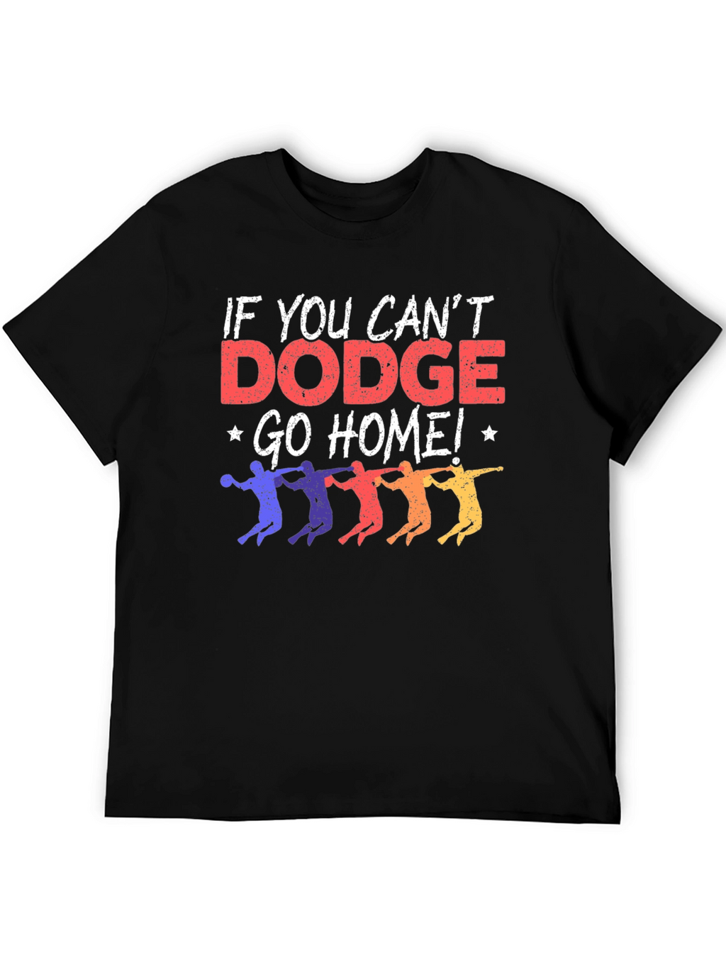 Dodgeball T-Shirt - If You Cant Dodge Go Home