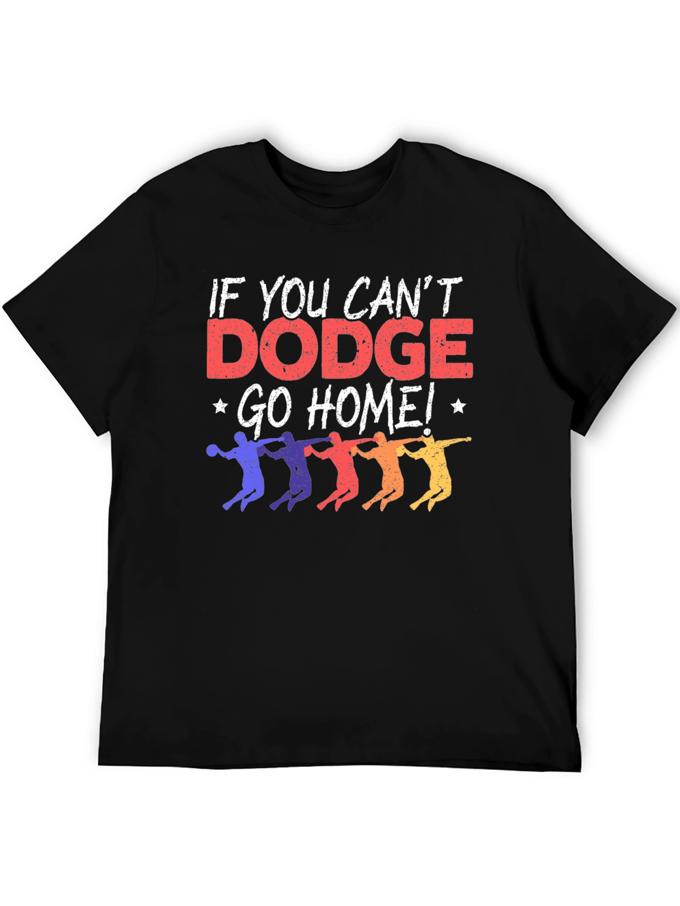 Dodgeball T-Shirt - If You Cant Dodge Go Home