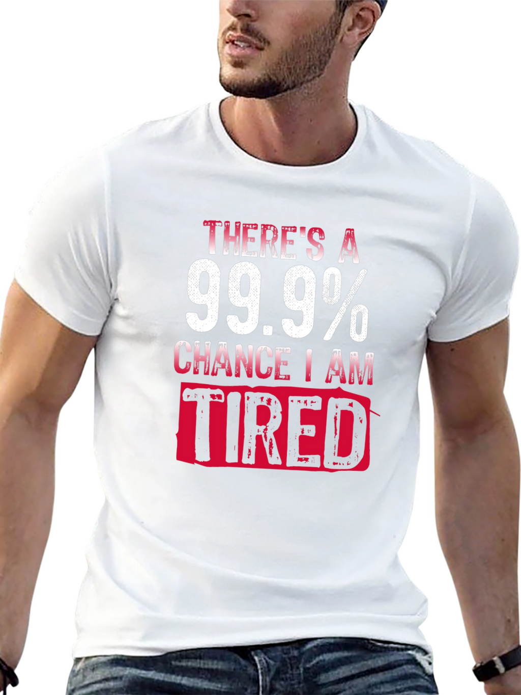 99.9% Chance I Am Tired T-Shirt